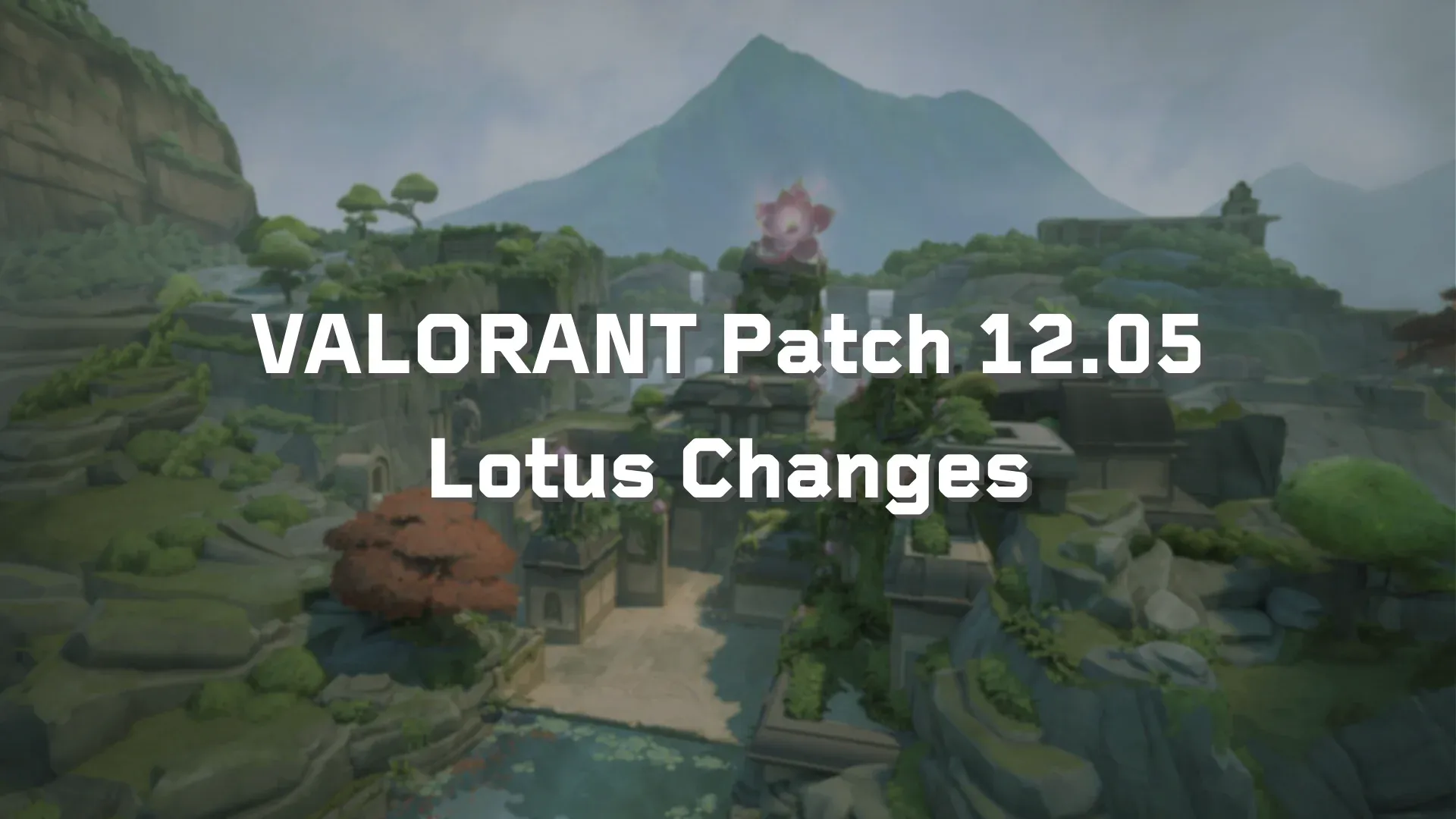 VALORANT Patch 12.05: Map Pool and Lotus Changes Explained